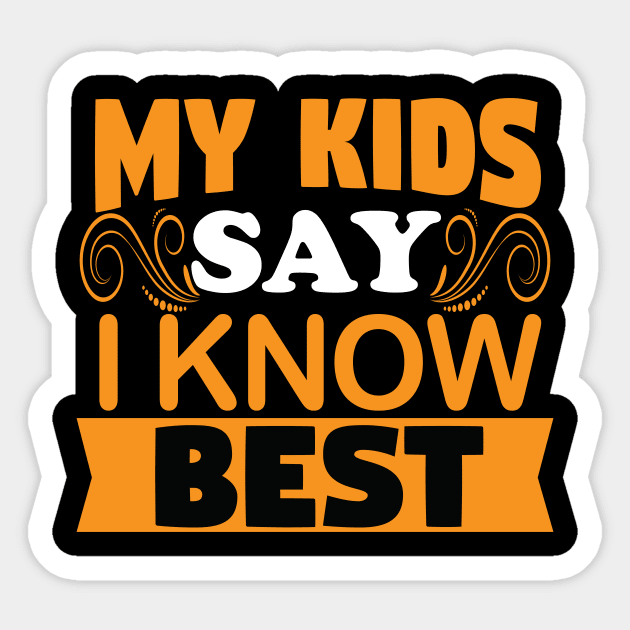 My Kids Say I Know Best - Mother Father Parent Grandparent Sticker by Driven Algorhythm